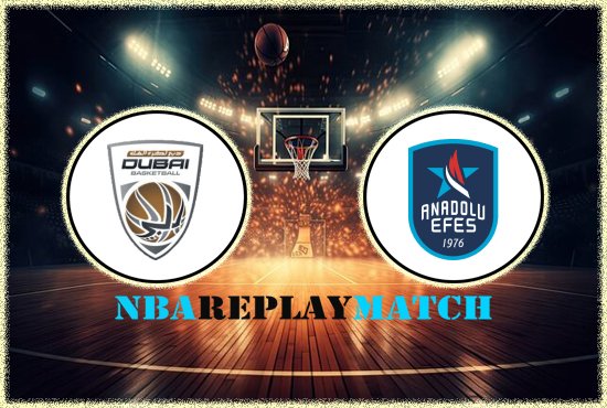 BC Dubai vs Anadolu Efes full match replay nba