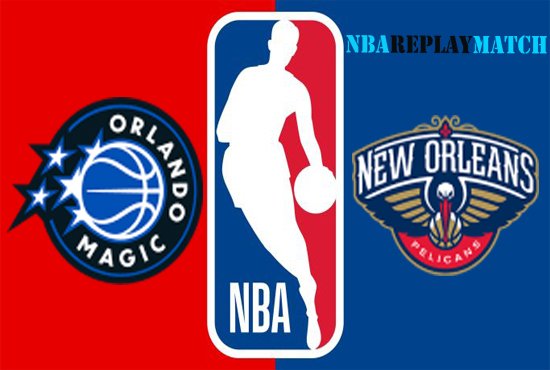 New Orleans Pelicans vs Orlando Magic full match replay nba